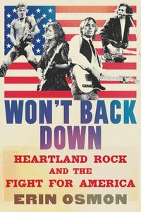 bokomslag Won't Back Down: Heartland Rock and the Fight for America