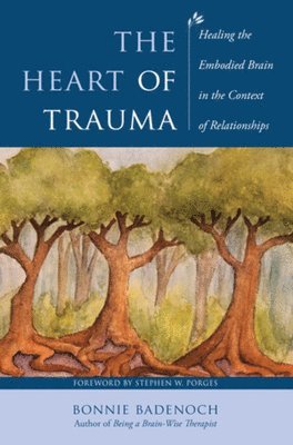 Bonnie Badenoch, Bonnie (Center for Brain-Wise Living) Badenoch - Heart of Trauma, Häftad