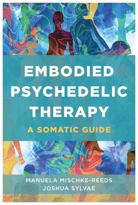 bokomslag Embodied Psychedelic Therapy: A Somatic Guide