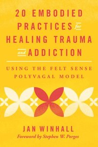 bokomslag 20 Embodied Practices for Healing Trauma and Addiction