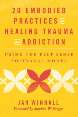 bokomslag 20 Embodied Practices for Healing Trauma and Addiction