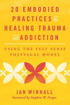 bokomslag 20 Embodied Practices for Healing Trauma and Addiction: Using the Felt Sense Polyvagal Model