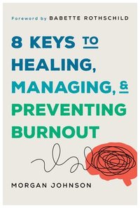 bokomslag 8 Keys to Healng, Managing, and Preventing Burnout