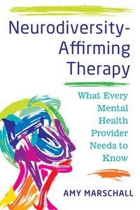 bokomslag Neurodiversity-Affirming Therapy: What Every Mental Health Provider Needs to Know