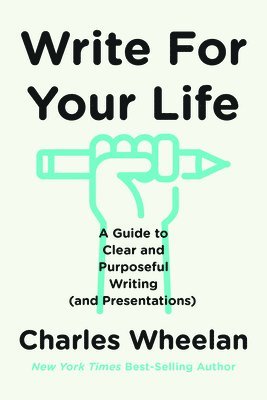 Write for Your Life: A Guide to Clear and Purposeful Writing (and Presentations) 1