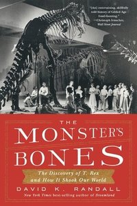 bokomslag The Monster's Bones: The Discovery of T. Rex and How It Shook Our World