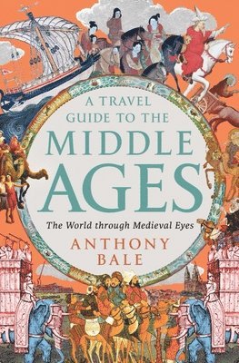 A Travel Guide to the Middle Ages: The World Through Medieval Eyes 1