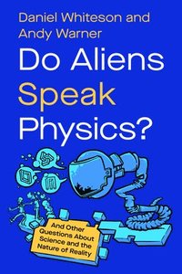 bokomslag Do Aliens Speak Physics?: And Other Questions about Science and the Nature of Reality