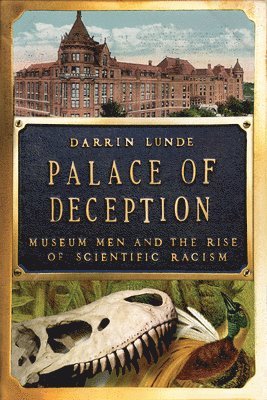 bokomslag Palace of Deception: Museum Men and the Rise of Scientific Racism