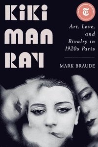 bokomslag Kiki Man Ray: Art, Love, and Rivalry in 1920s Paris