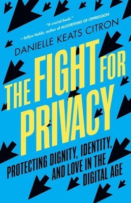 Danielle Keats Citron - The Fight for Privacy - Protecting Dignity, Identity, and Love in the Digital Age, Häftad
