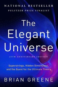 bokomslag The Elegant Universe: Superstrings, Hidden Dimensions, and the Quest for the Ultimate Theory