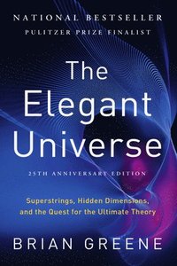 bokomslag The Elegant Universe - Superstrings, Hidden Dimensions, and the Quest for the Ultimate Theory 25th Anniversary