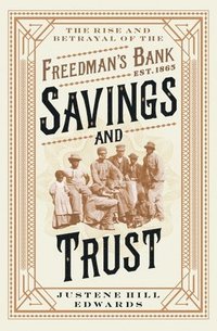 bokomslag Savings and Trust: The Rise and Betrayal of the Freedman's Bank
