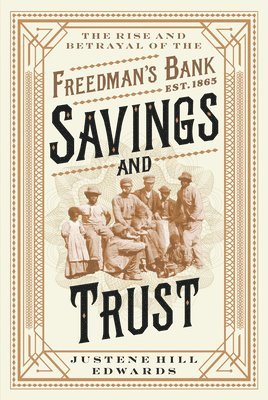 bokomslag Savings and Trust - The Rise and Betrayal of the Freedman`s Bank