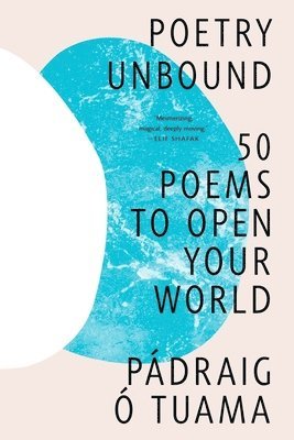 Pádraig Ó. Tuama - Poetry Unbound - 50 Poems to Open Your World, Häftad