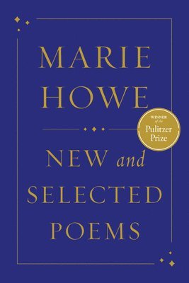 Marie Howe - New and Selected Poems, Inbunden