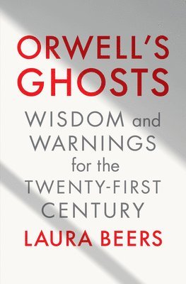 bokomslag Orwell's Ghosts: Wisdom and Warnings for the Twenty-First Century