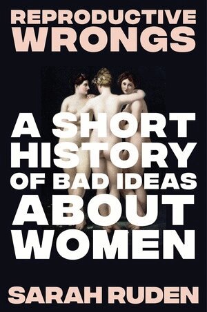 Sarah Ruden - Reproductive Wrongs, Inbunden