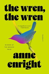 bokomslag The Wren, the Wren - A Novel