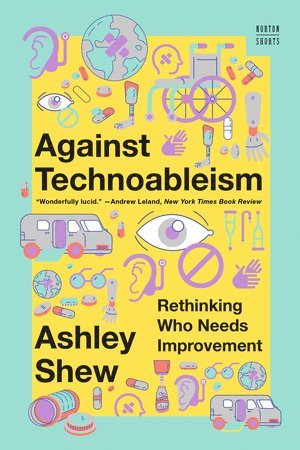 Ashley Shew, Ashley (Virginia Tech) Shew - Against Technoableism, Häftad
