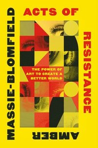 bokomslag Acts of Resistance - The Power of Art to Create a Better World