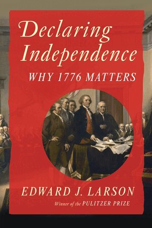 Edward J. Larson - Declaring Independence, Inbunden