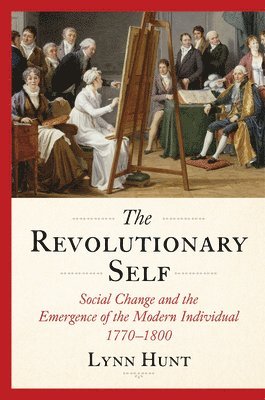 bokomslag The Revolutionary Self: Social Change and the Emergence of the Modern Individual 1770-1800