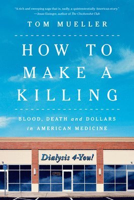 How to Make a Killing: Blood, Death and Dollars in American Medicine 1