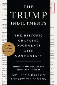 bokomslag The Trump Indictments: The Historic Charging Documents with Commentary