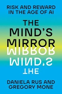 bokomslag The Mind's Mirror - Risk and Reward in the Age of AI