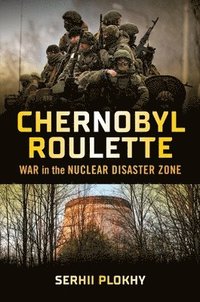 bokomslag Chernobyl Roulette: War in the Nuclear Disaster Zone