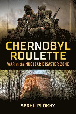 Serhii Plokhy - Chernobyl Roulette, Inbunden