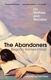 bokomslag The Abandoners: On Mothers and Monsters