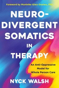 bokomslag Neurodivergent Somatics in Therapy