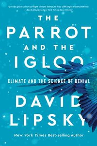 bokomslag The Parrot and the Igloo: Climate and the Science of Denial