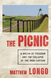 bokomslag The Picnic: A Rush for Freedom and the Collapse of Communism