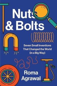 bokomslag Nuts and Bolts: Seven Small Inventions That Changed the World in a Big Way