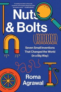 bokomslag Nuts and Bolts: Seven Small Inventions That Changed the World in a Big Way