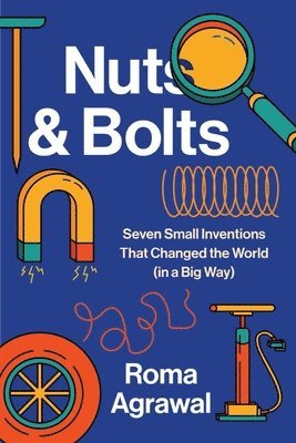 bokomslag Nuts and Bolts: Seven Small Inventions That Changed the World in a Big Way
