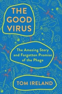bokomslag The Good Virus: The Amazing Story and Forgotten Promise of the Phage