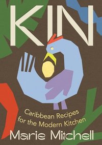 bokomslag Kin: Caribbean Recipes for the Modern Kitchen