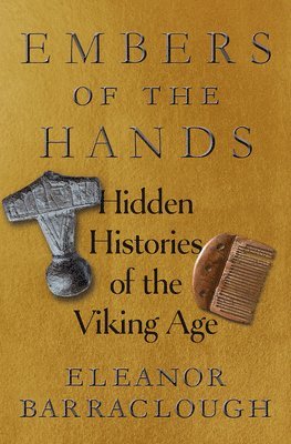 bokomslag Embers of the Hands: Hidden Histories of the Viking Age