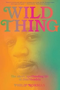 bokomslag Wild Thing - The Short, Spellbinding Life Of Jimi Hendrix