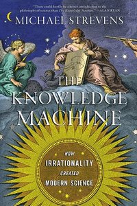 bokomslag Knowledge MacHine - How Irrationality Created Modern Science