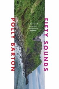 bokomslag Fifty Sounds - A Memoir Of Language, Learning, And Longing