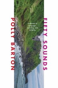 bokomslag Fifty Sounds - A Memoir of Language, Learning, and Longing