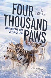 bokomslag Four Thousand Paws: Caring for the Dogs of the Iditarod: A Veterinarian's Story