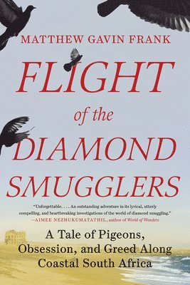 bokomslag Flight of the Diamond Smugglers - A Tale of Pigeons, Obsession, and Greed Along Coastal South Africa