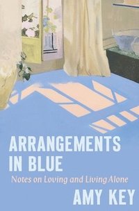 bokomslag Arrangements in Blue: Notes on Loving and Living Alone